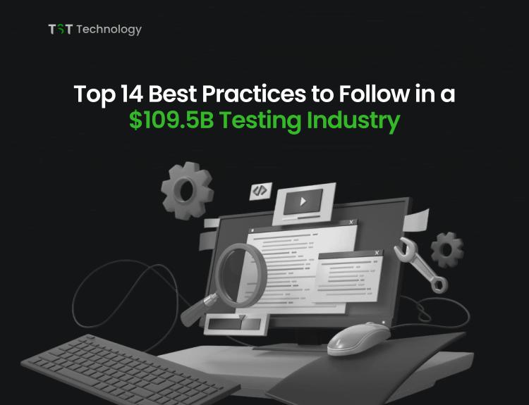  Top 14 Best Practices to Follow in a  $109.5B Testing Industry