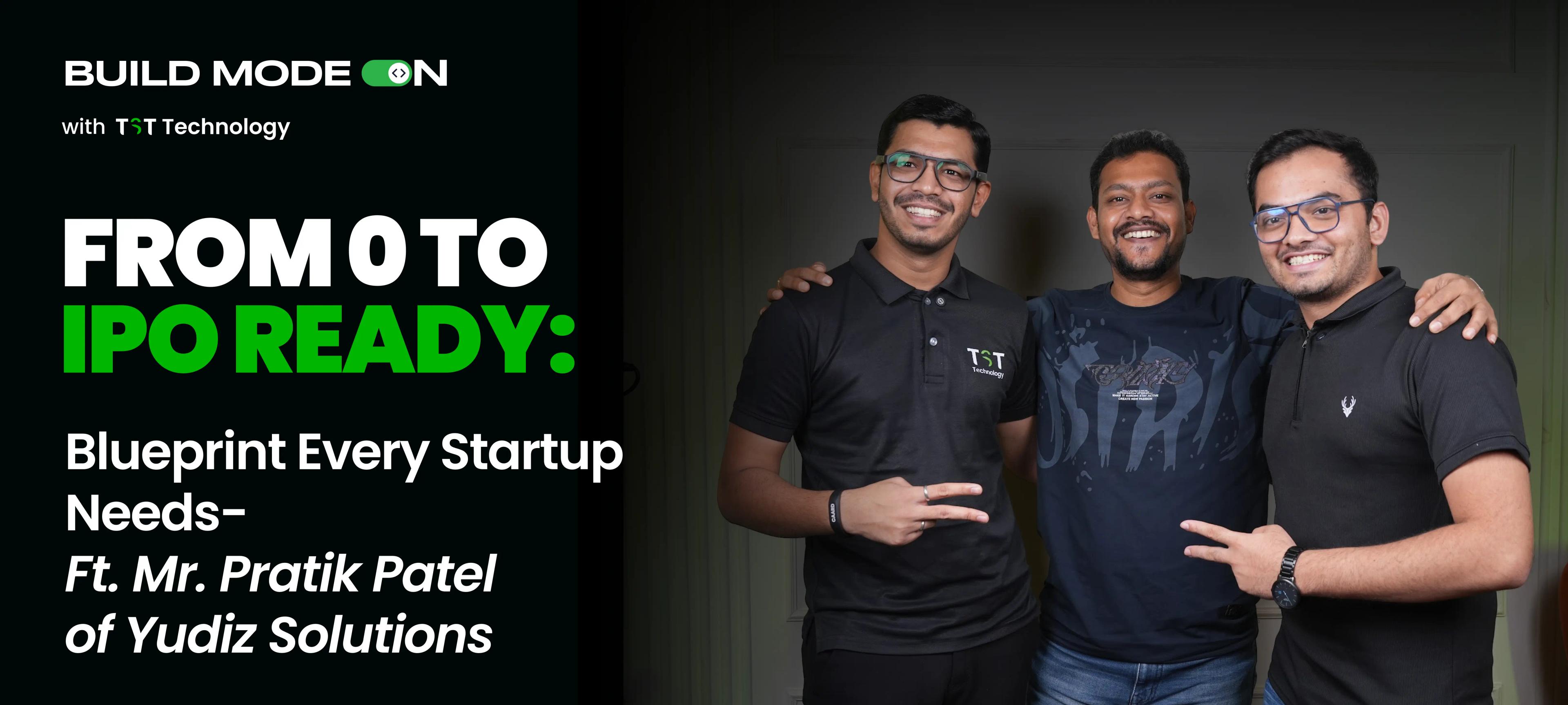 From 0 to IPO-Ready- Ft. Mr. Pratik Patel of Yudiz