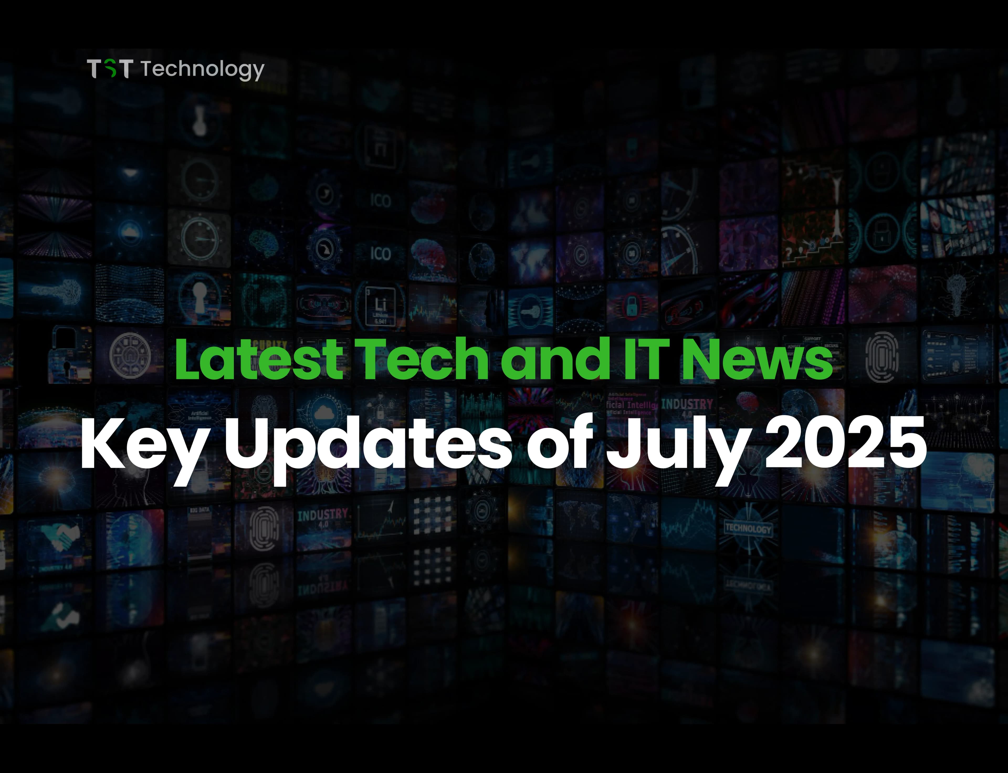 Latest Tech and IT News of July 2025