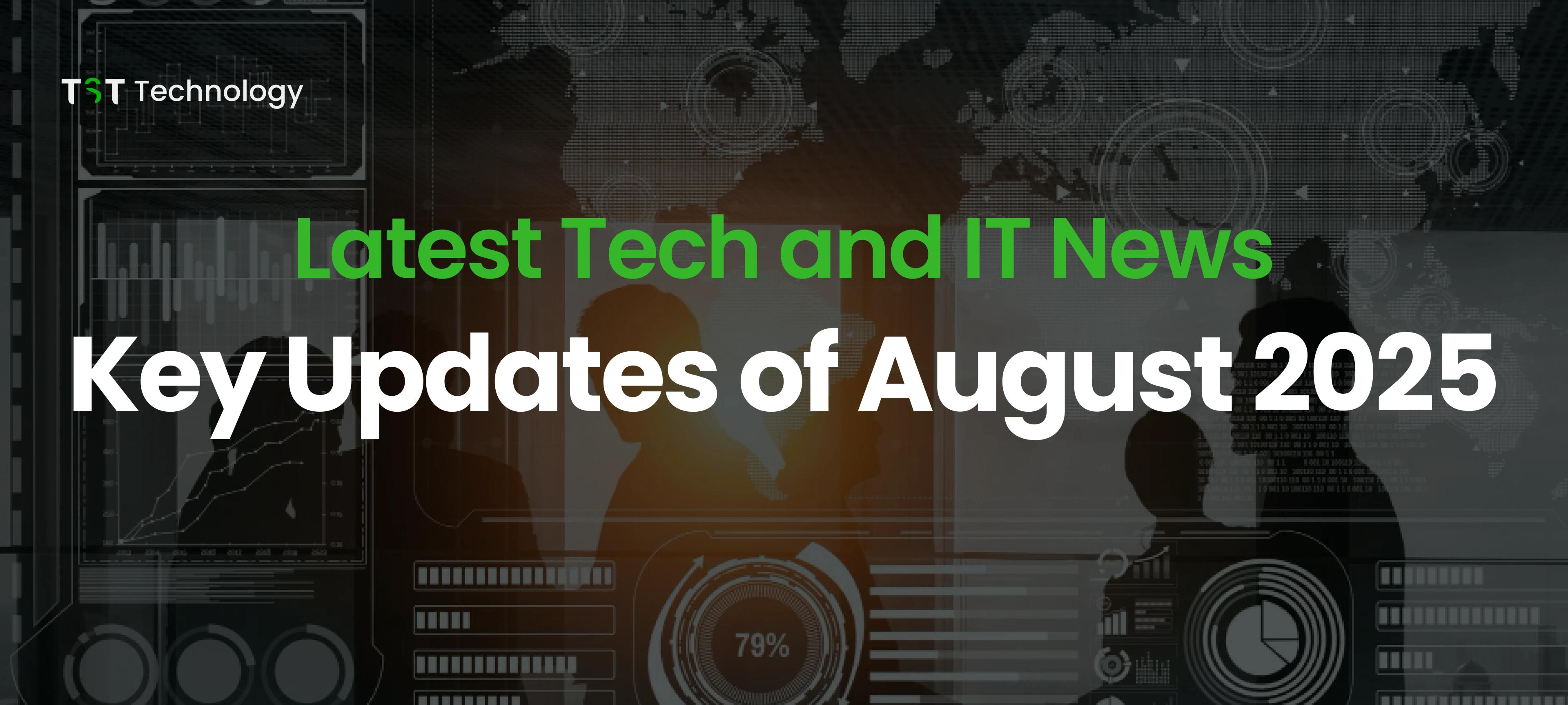 Latest Tech and IT Updates of August 2025