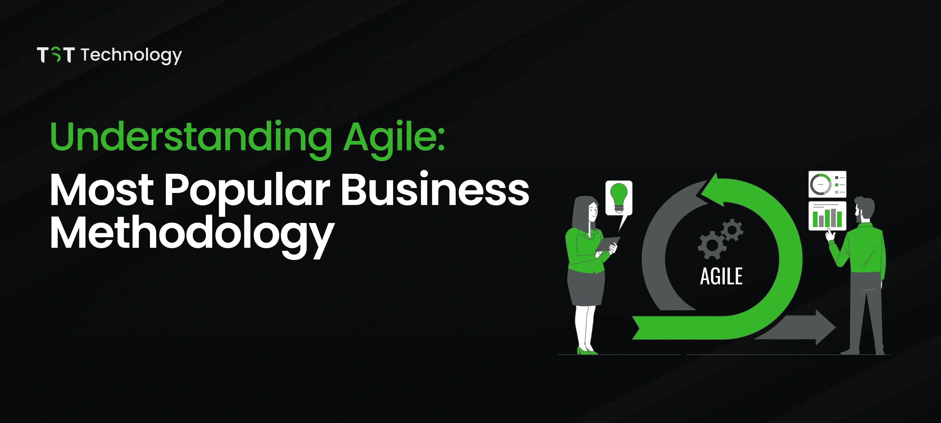 Understanding Agile: Most Popular Business Methodology.