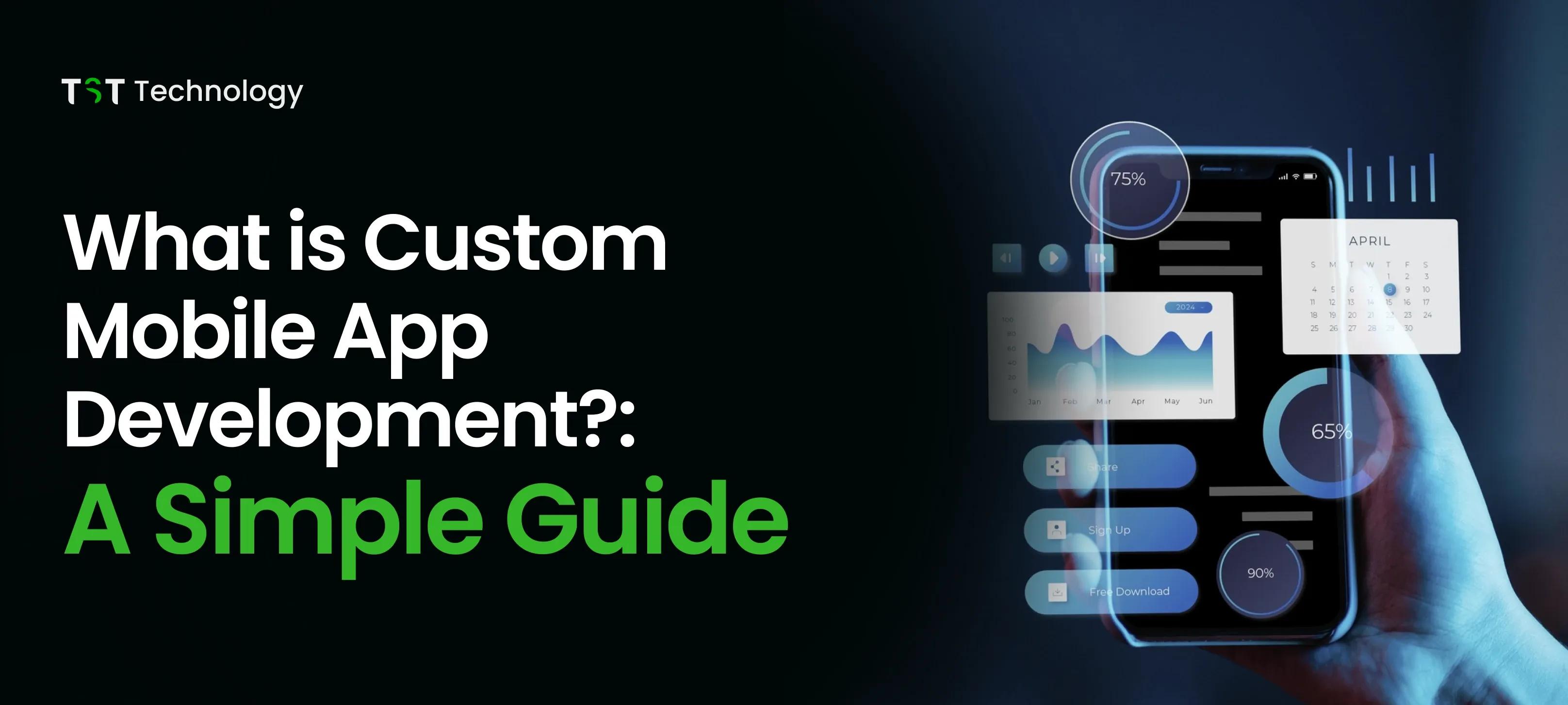 What is Custom Mobile App Development?: A Simple Guide