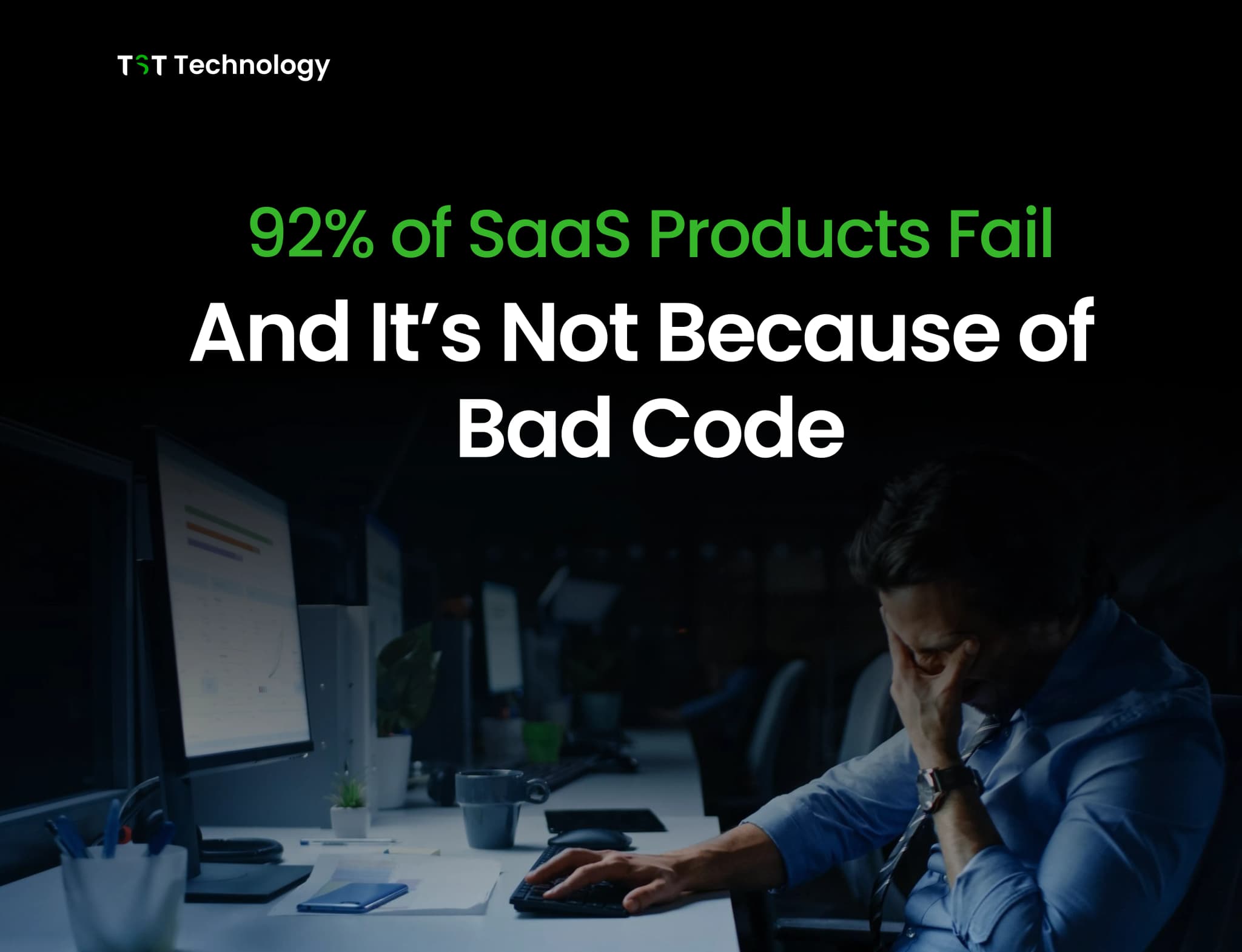 92% of saas products fail and it's not becasue of Bad Code