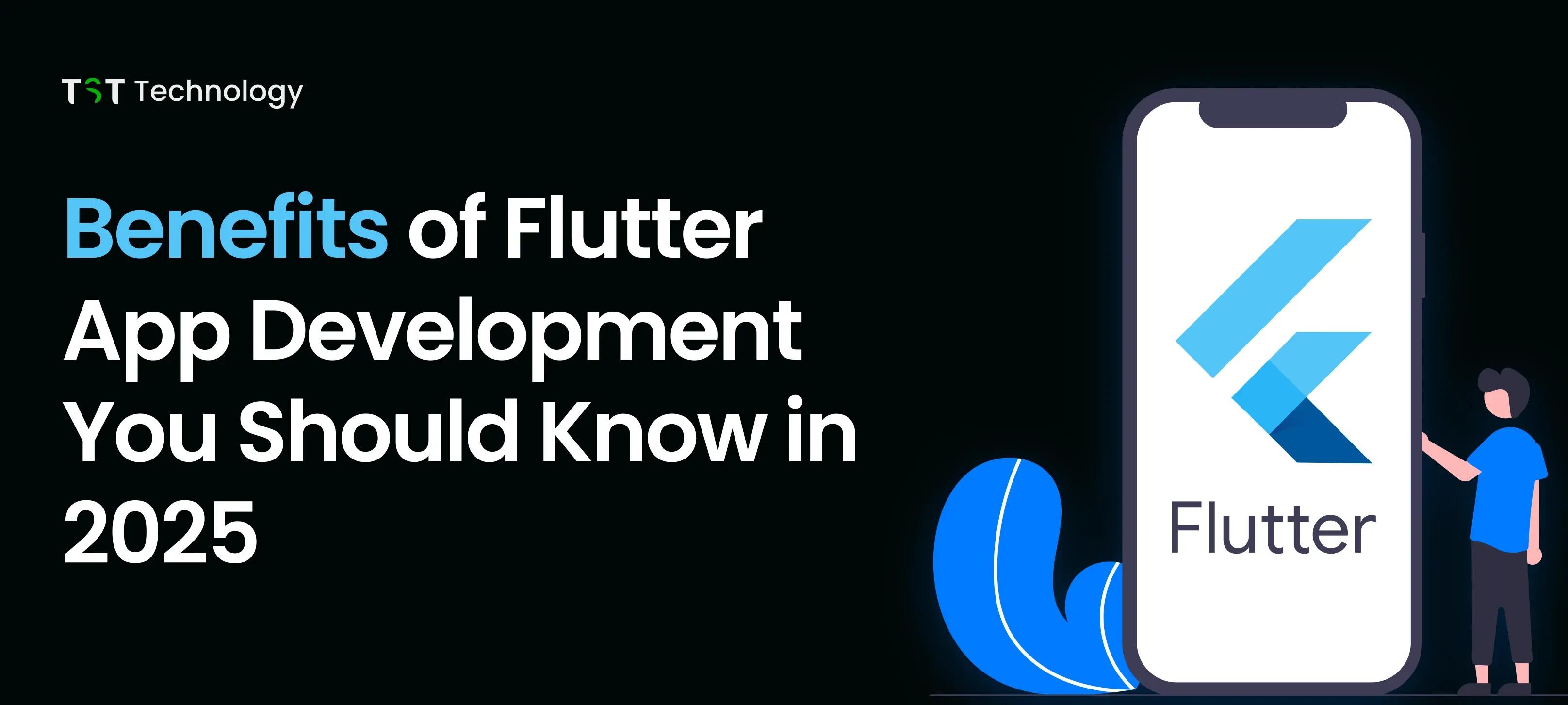 Benefits of Flutter App Development You Should Know in 2025