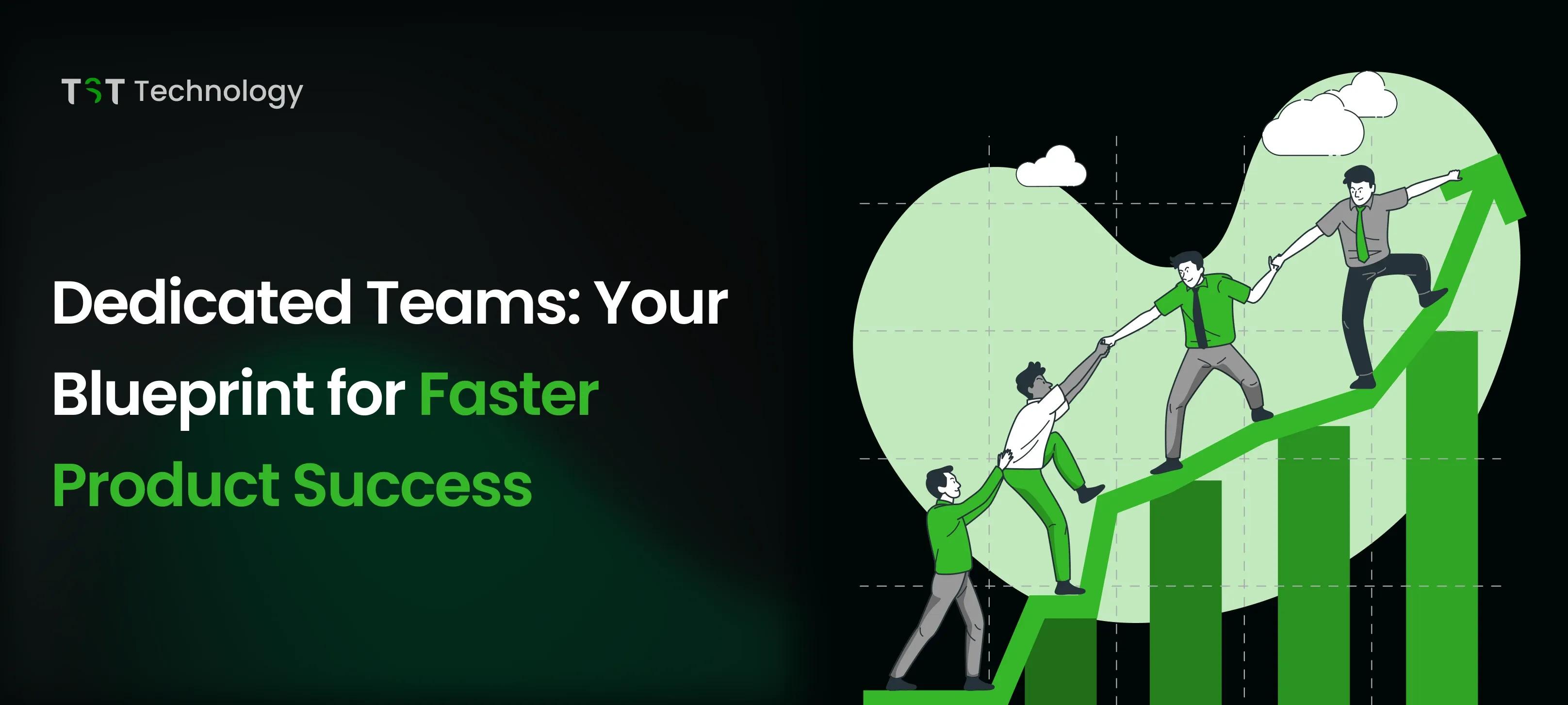 Dedicated Teams: Your Blueprint for Faster Product Success
