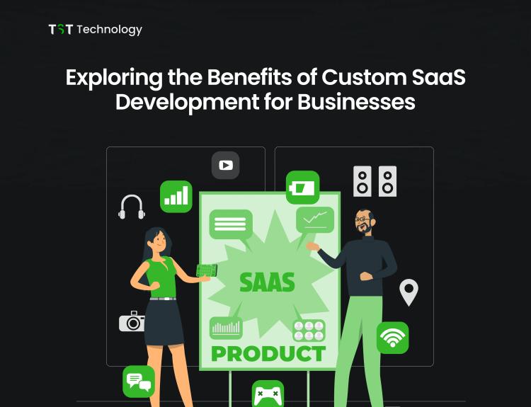 Exploring the Benefits of Custom SaaS Development for Businesses
