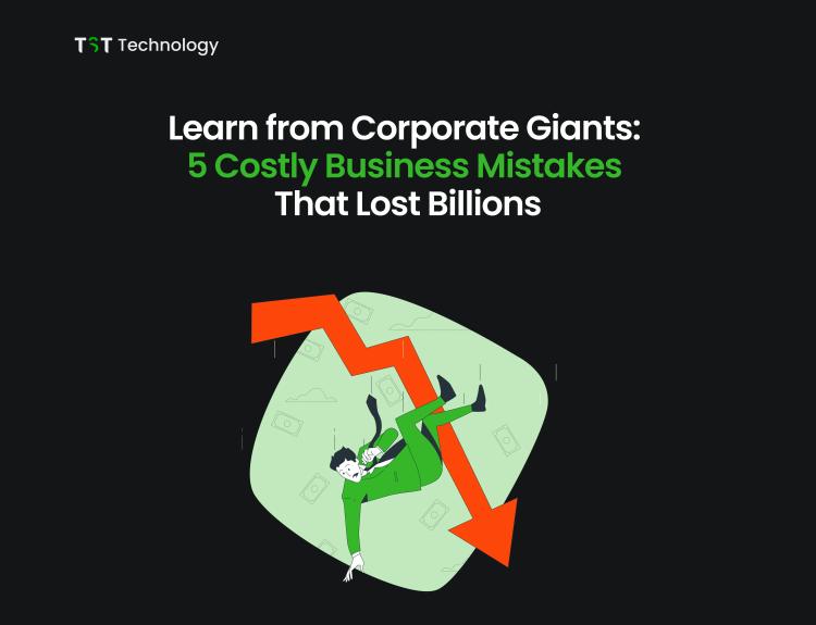 Learn from Corporate Giants 5 Costly Business Mistakes That Lost Billions