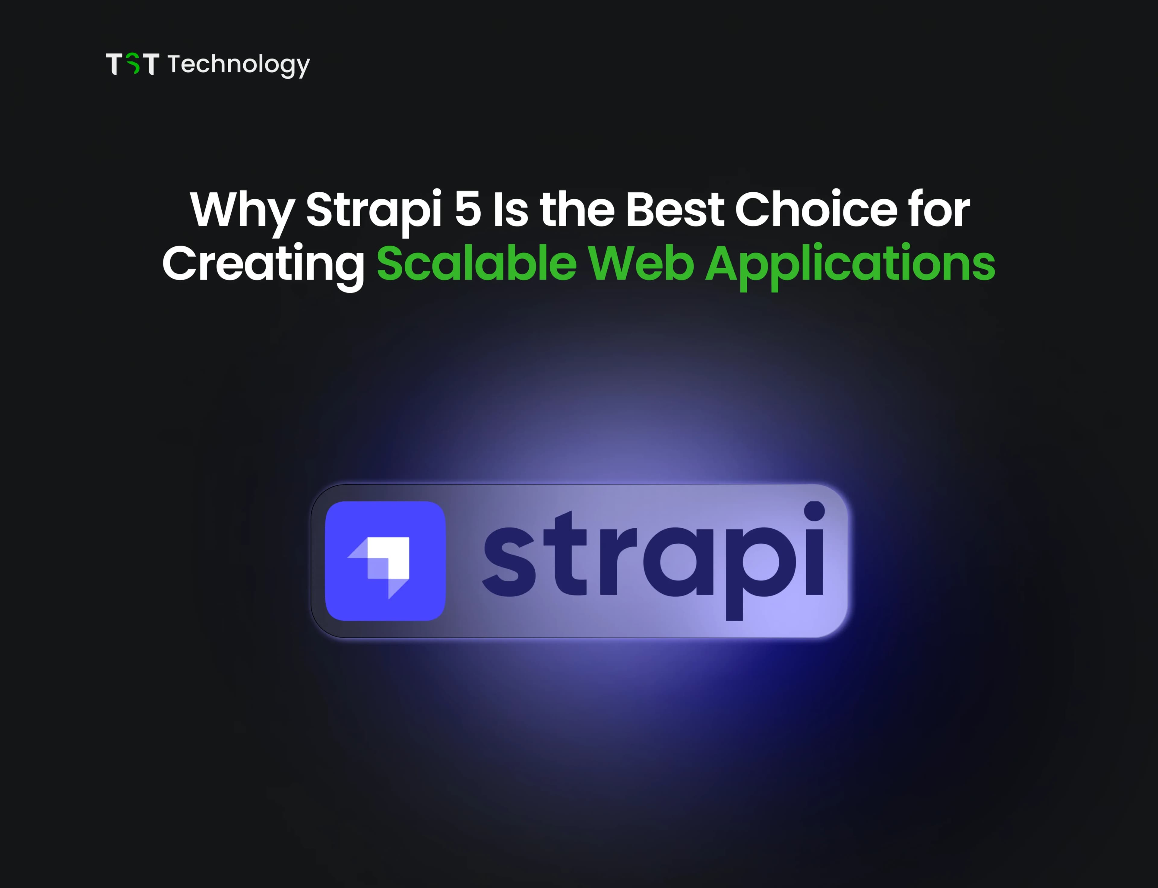 Why Strapi 5 Is the Best Choice for Creating Scalable Web Applications